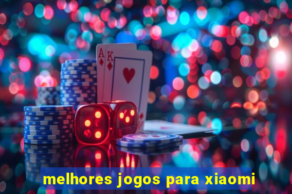 melhores jogos para xiaomi